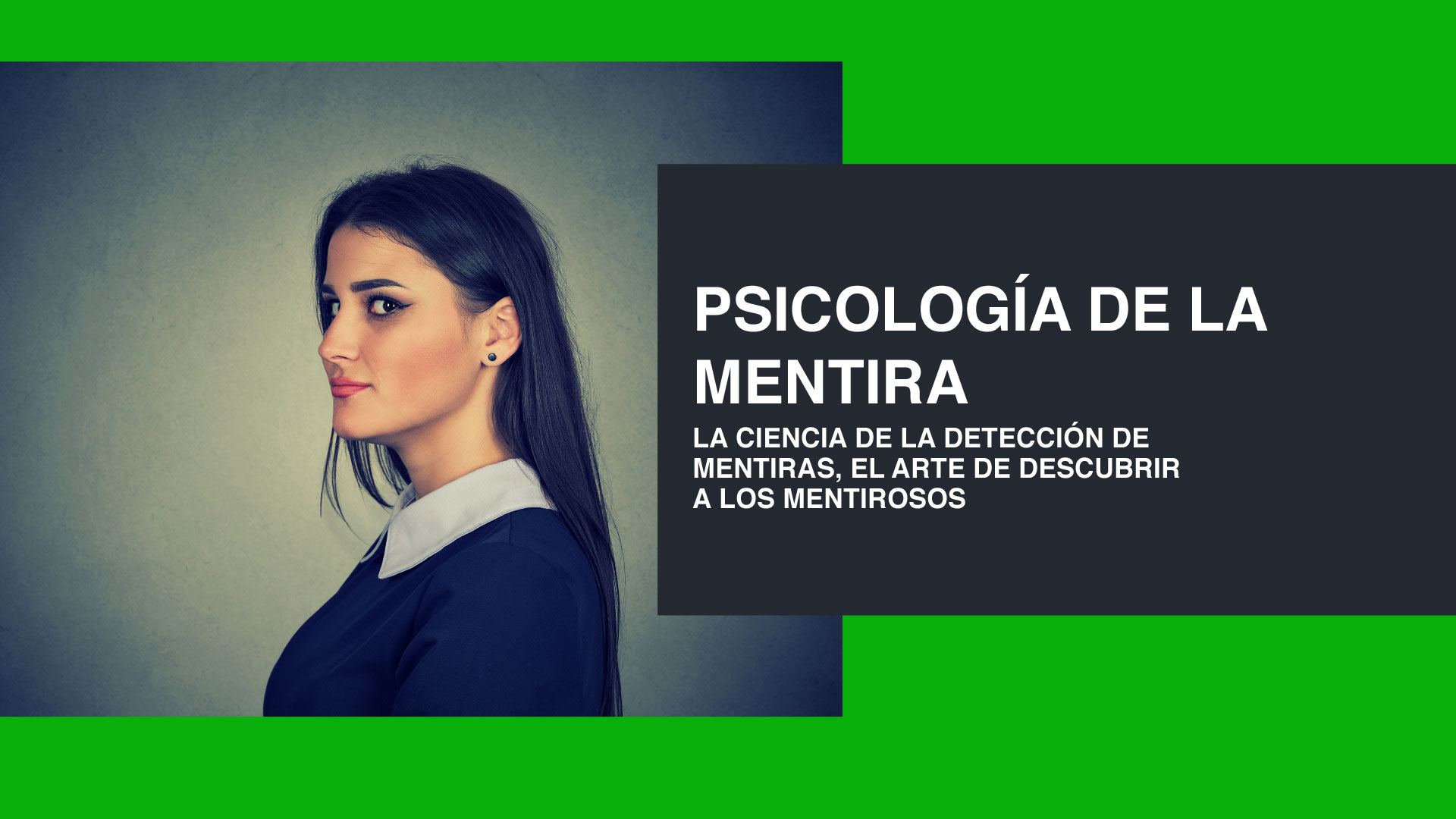 Psicología de la mentira - La ciencia de la detección de mentiras, el arte de descubrir a los mentirosos