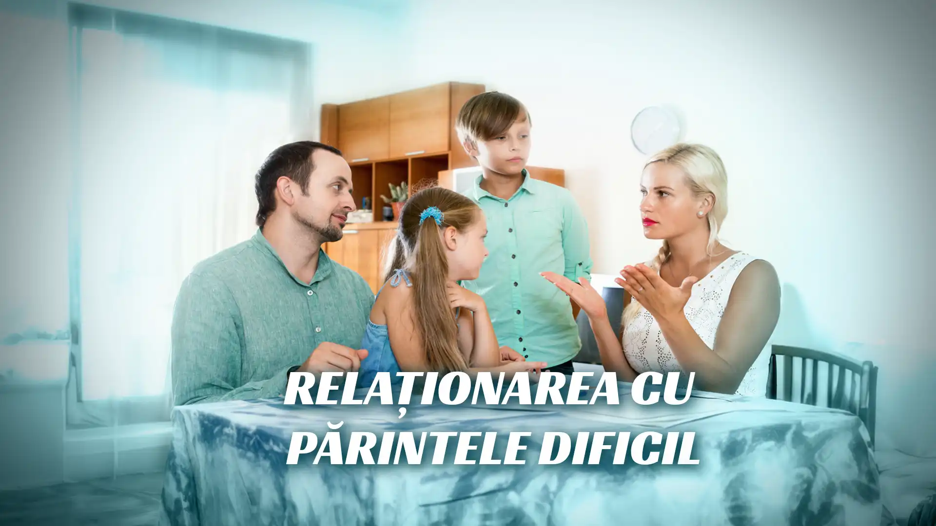 Relaționarea cu părintele dificil