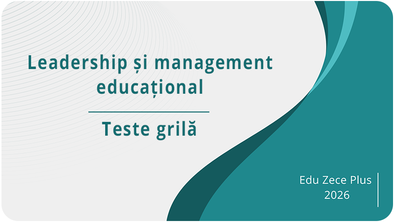 Teste grilă- Leadership și management educațional