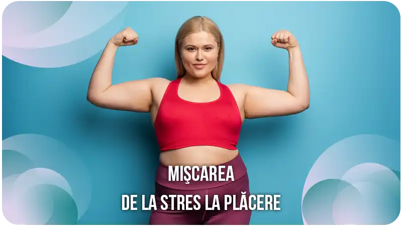 Mișcarea. De la stres la plăcere