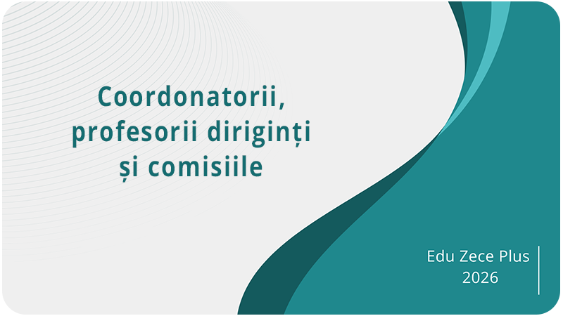 Coordonatorii, profesorii diriginți și comisiile