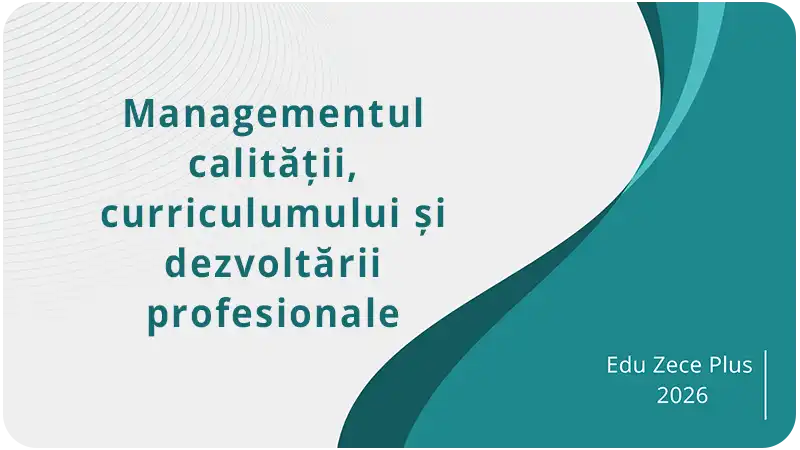 Managementul calității, curriculumului și dezvoltării profesionale